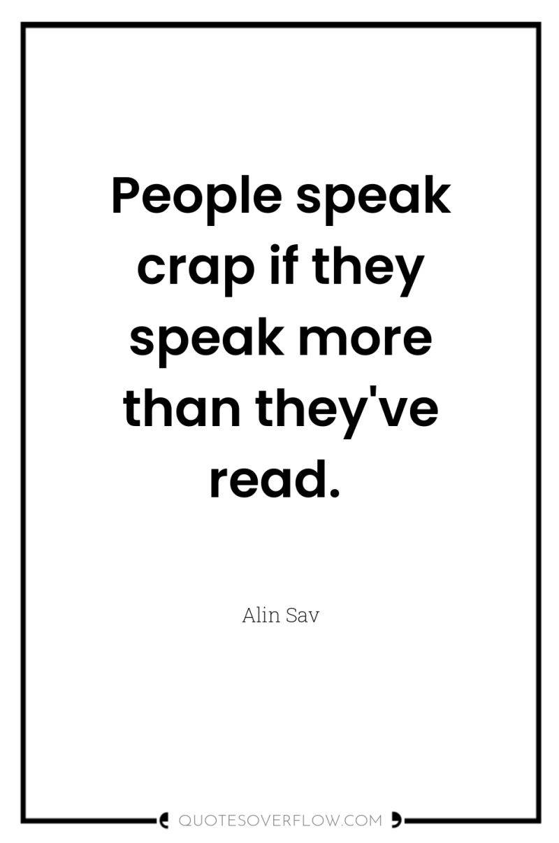 People speak crap if they speak more than they've read. 