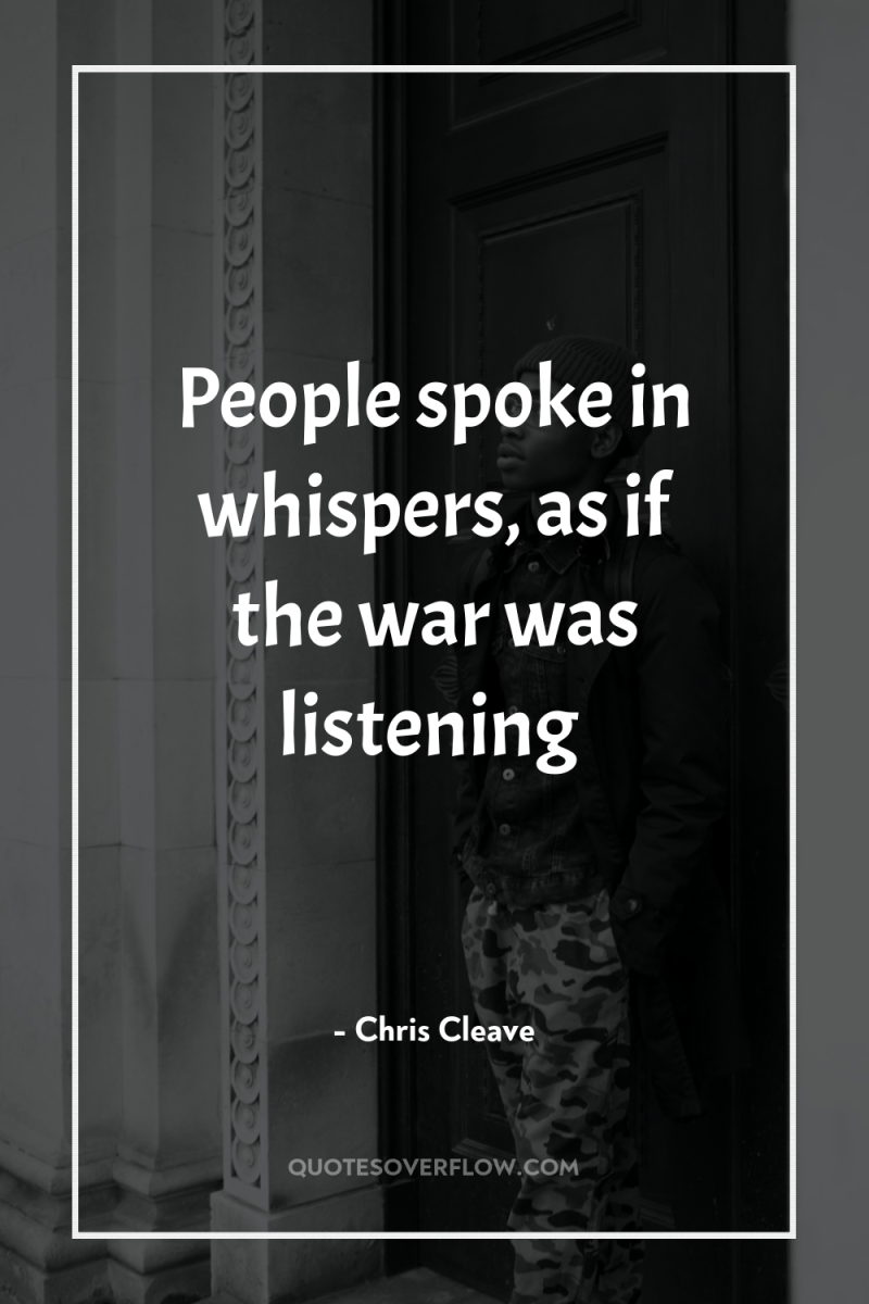 People spoke in whispers, as if the war was listening 