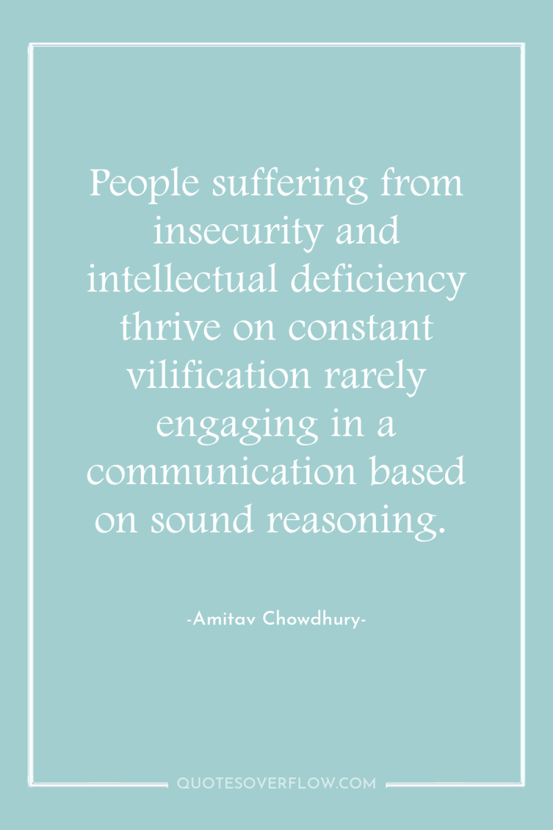 People suffering from insecurity and intellectual deficiency thrive on constant...