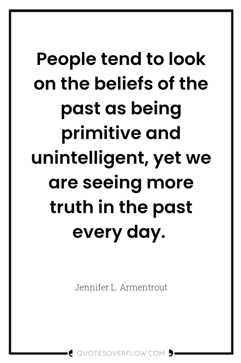 People tend to look on the beliefs of the past...