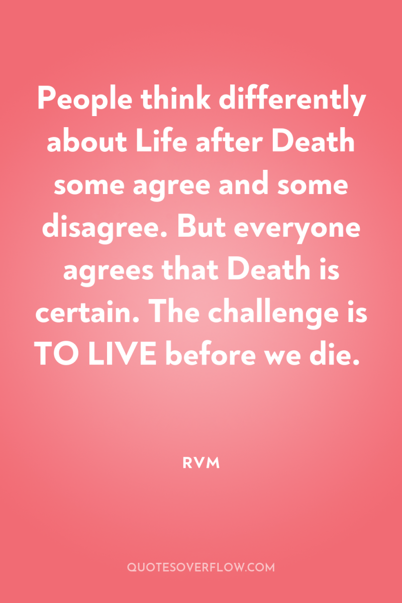 People think differently about Life after Death some agree and...
