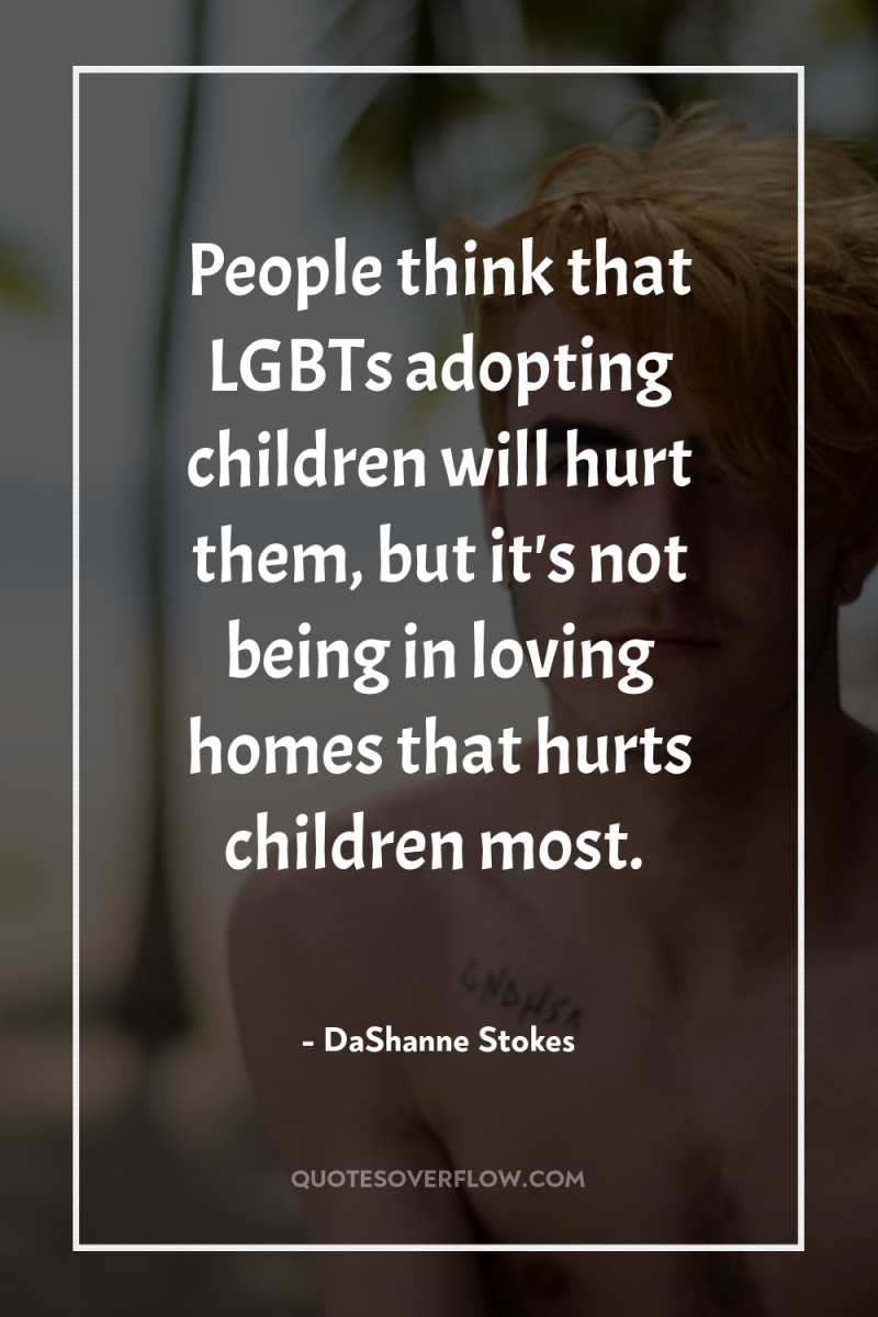People think that LGBTs adopting children will hurt them, but...