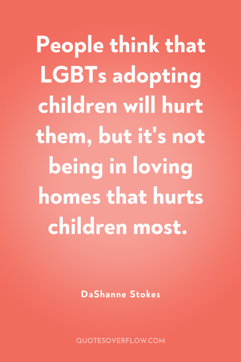 People think that LGBTs adopting children will hurt them, but...