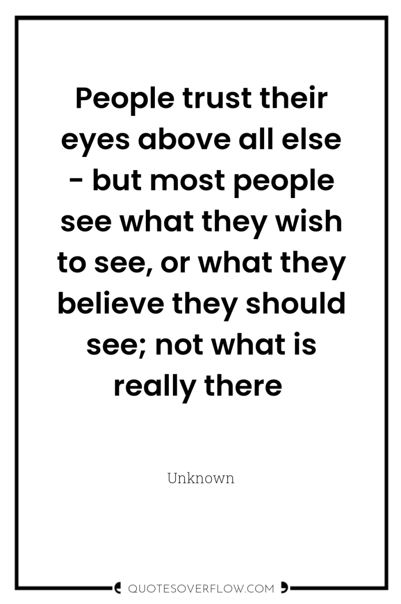 People trust their eyes above all else - but most...