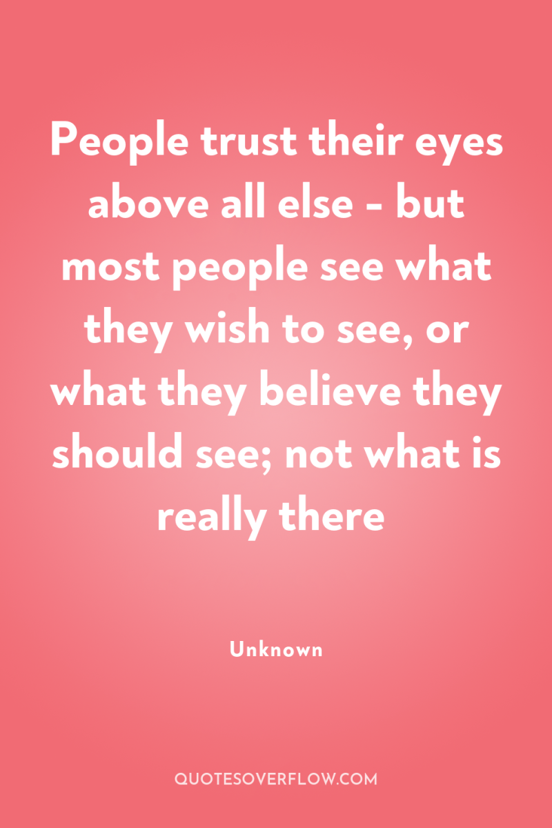 People trust their eyes above all else - but most...