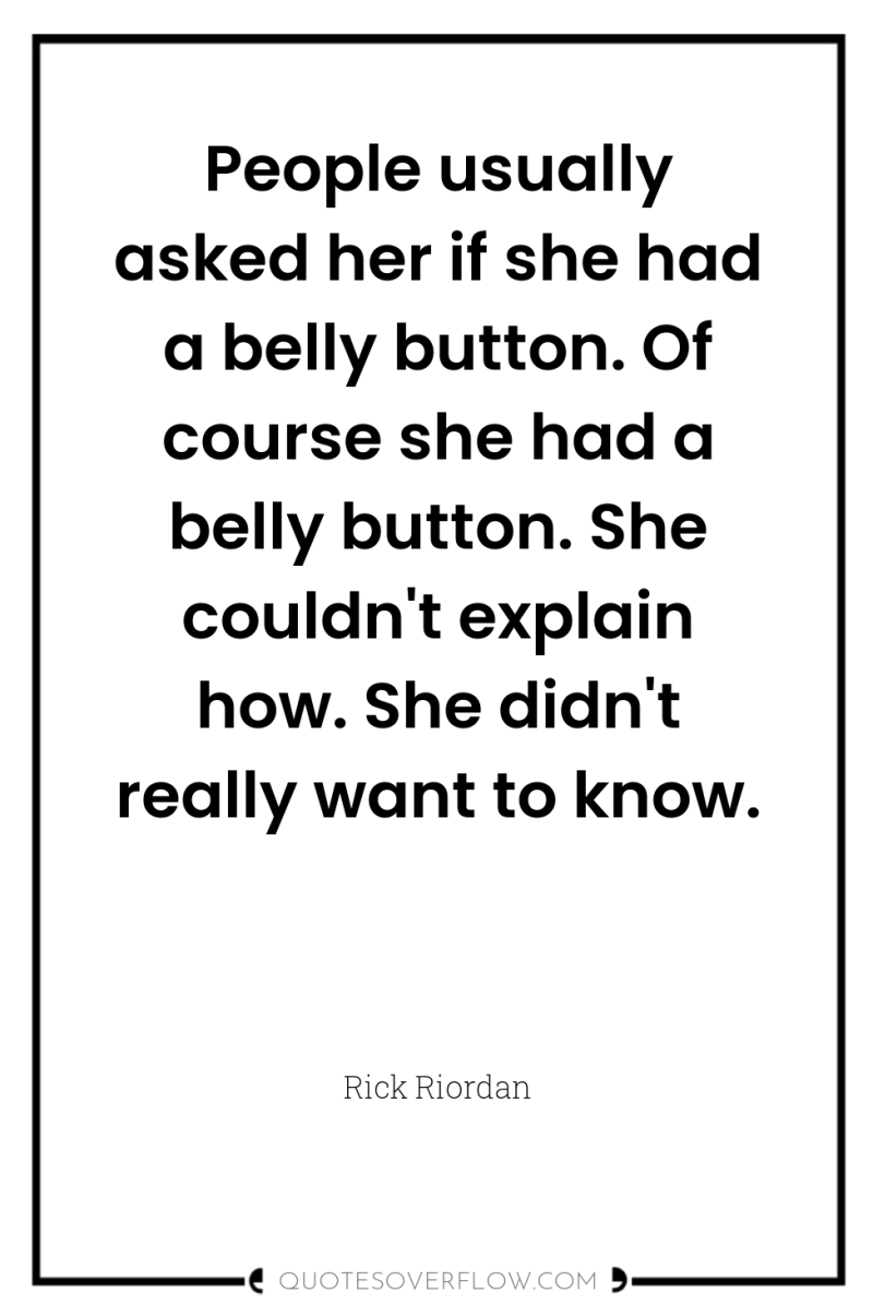 People usually asked her if she had a belly button....