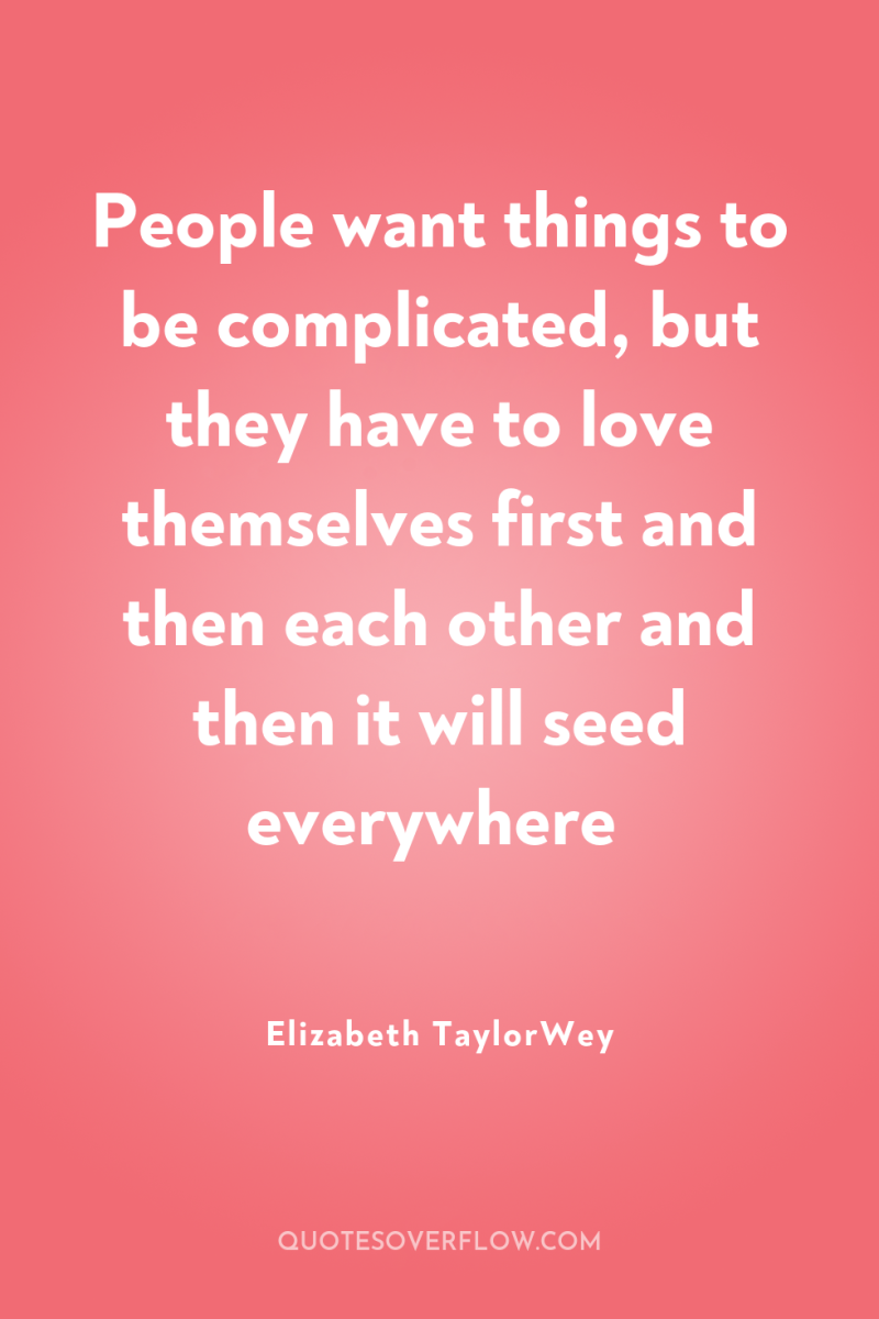 People want things to be complicated, but they have to...