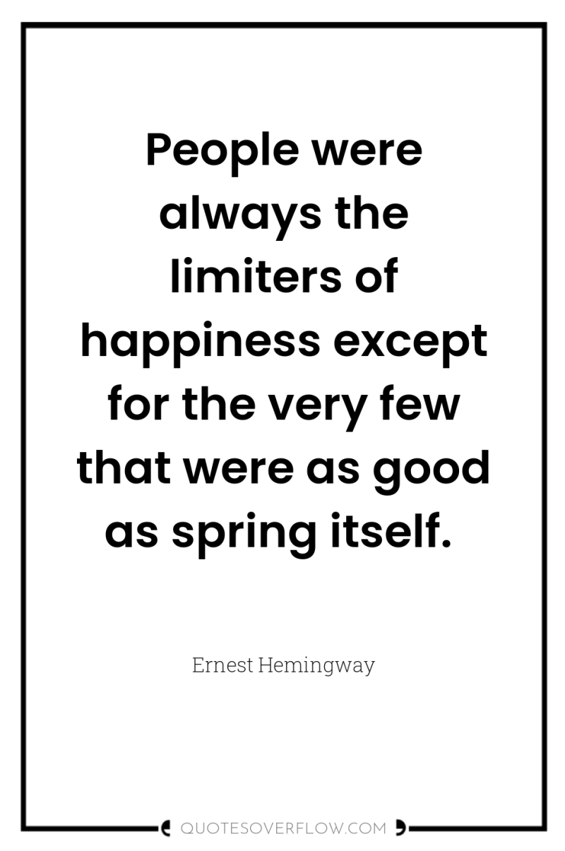 People were always the limiters of happiness except for the...