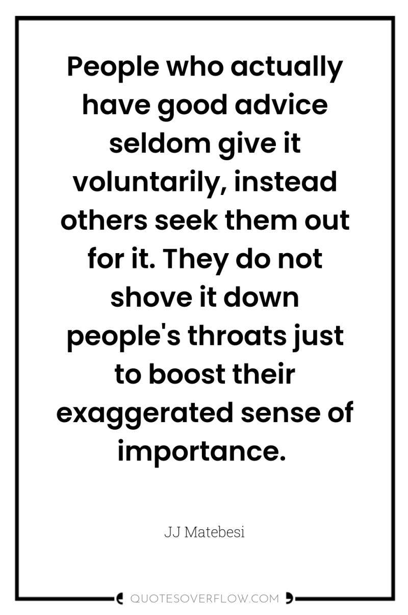 People who actually have good advice seldom give it voluntarily,...