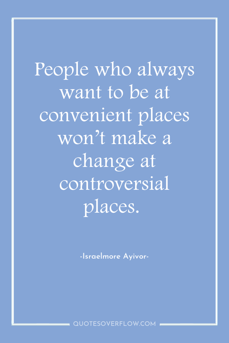 People who always want to be at convenient places won’t...