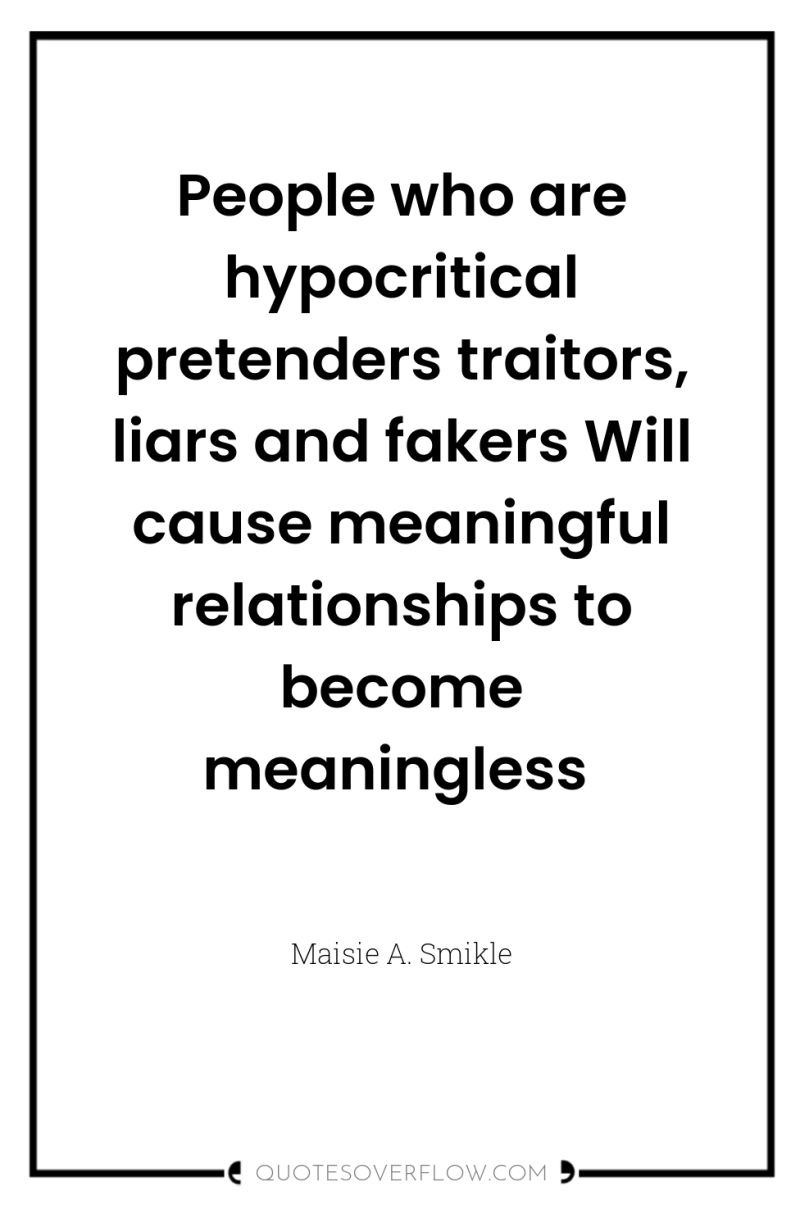 People who are hypocritical pretenders traitors, liars and fakers Will...