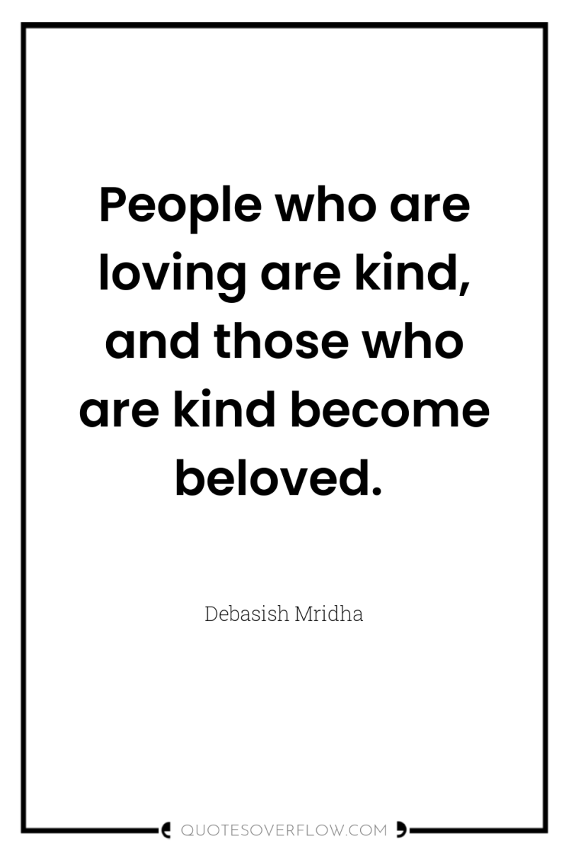 People who are loving are kind, and those who are...