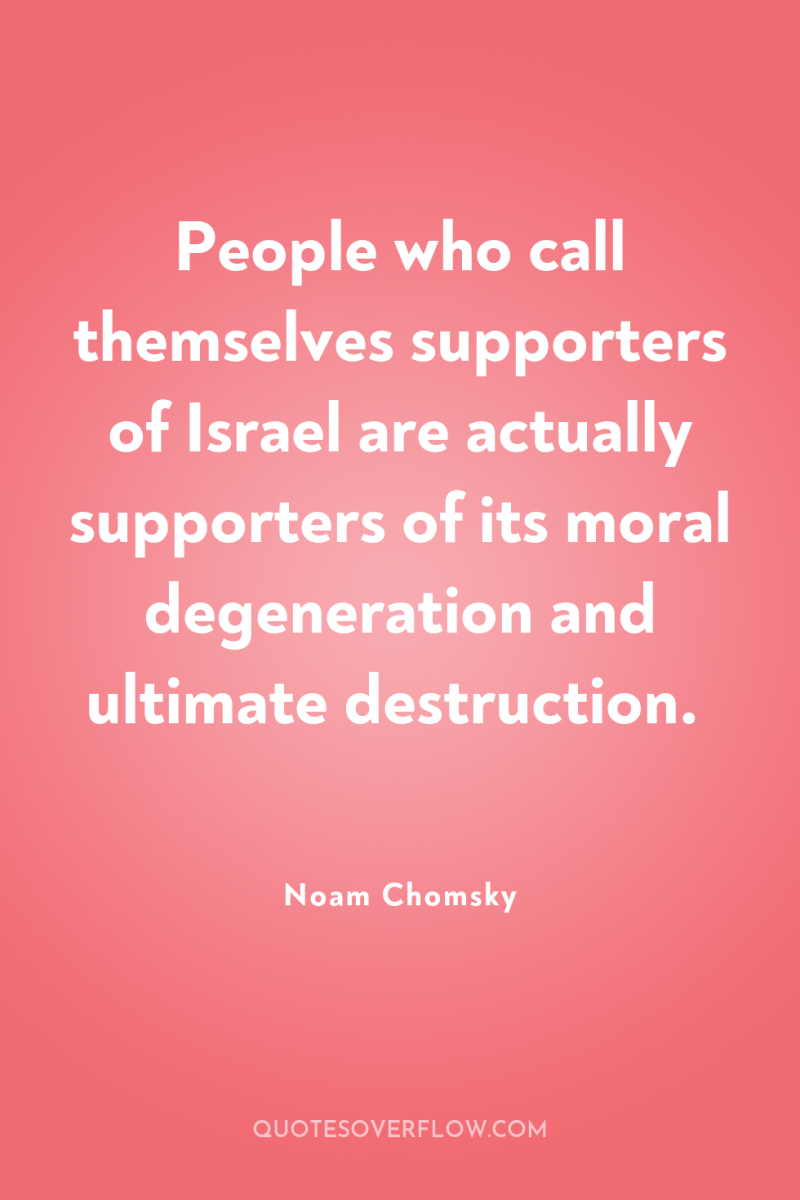 People who call themselves supporters of Israel are actually supporters...