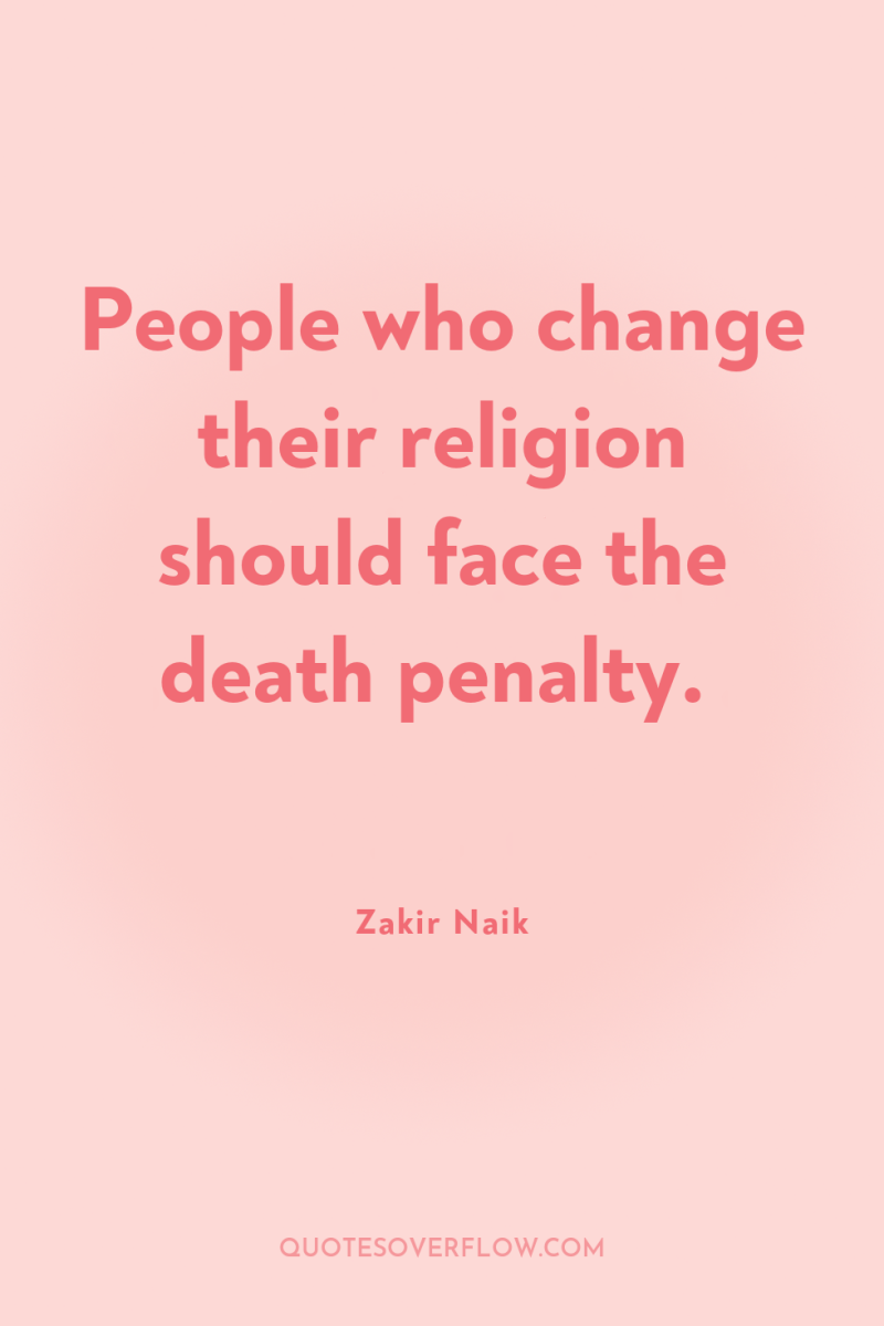 People who change their religion should face the death penalty. 