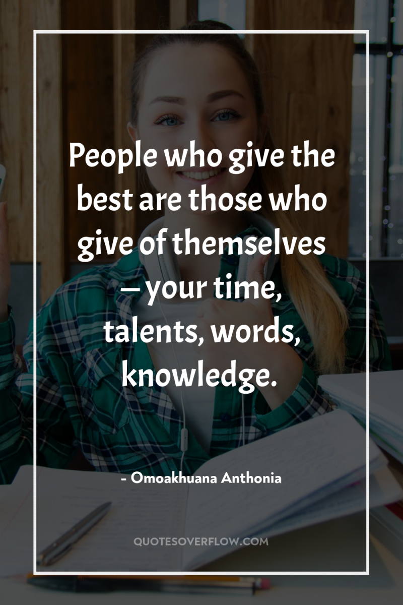 People who give the best are those who give of...