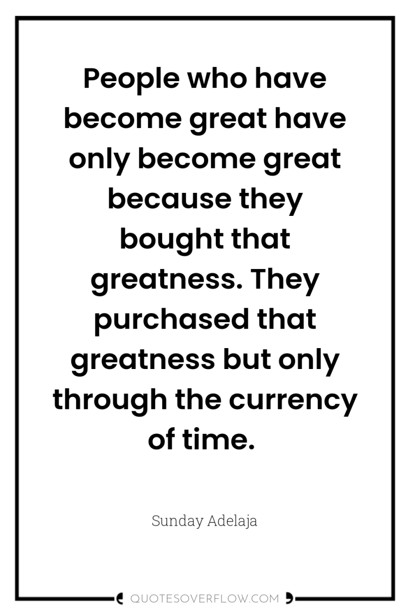 People who have become great have only become great because...
