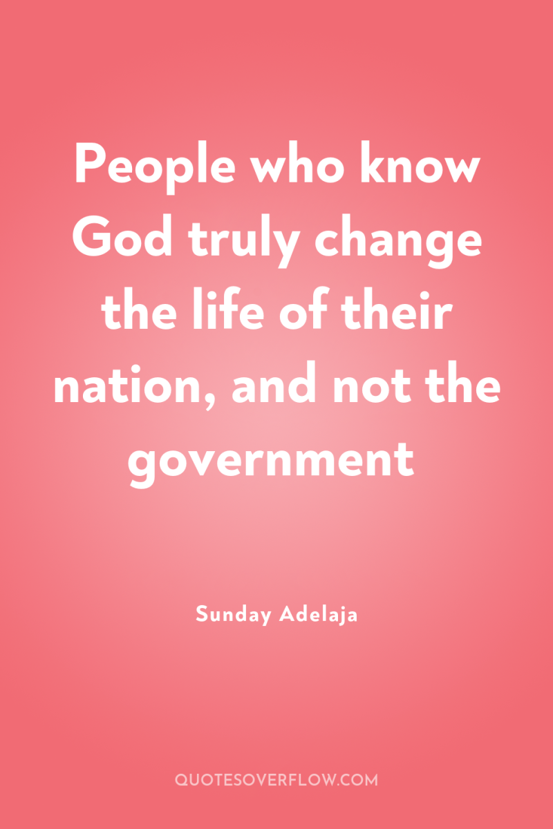 People who know God truly change the life of their...
