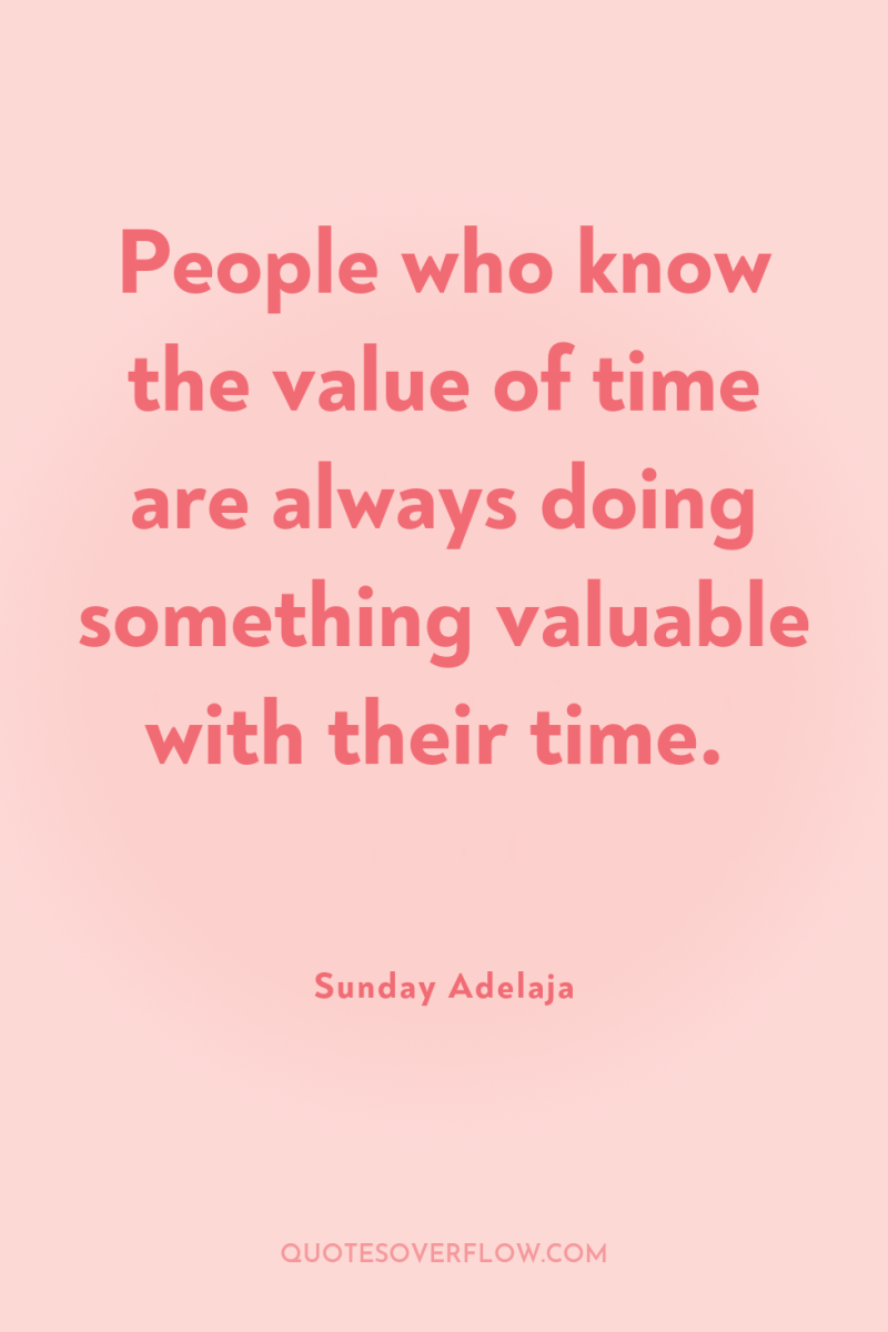 People who know the value of time are always doing...