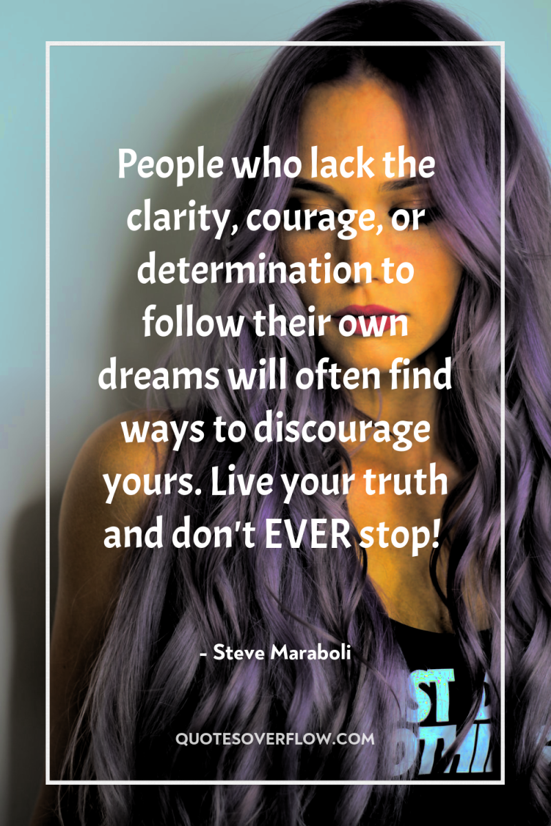 People who lack the clarity, courage, or determination to follow...