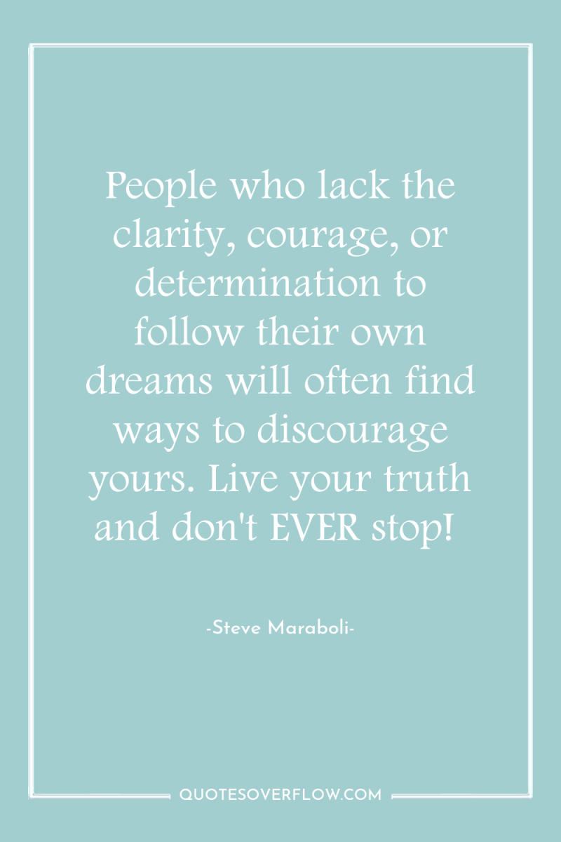 People who lack the clarity, courage, or determination to follow...
