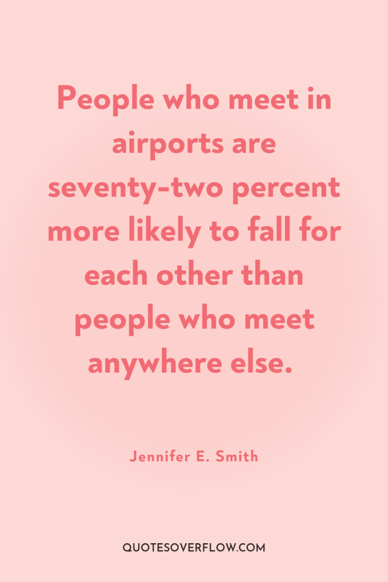 People who meet in airports are seventy-two percent more likely...