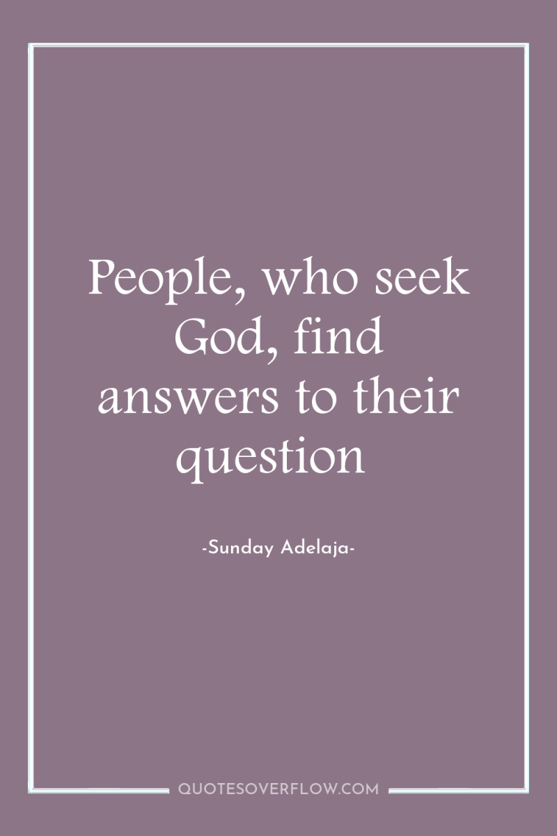 People, who seek God, find answers to their question 