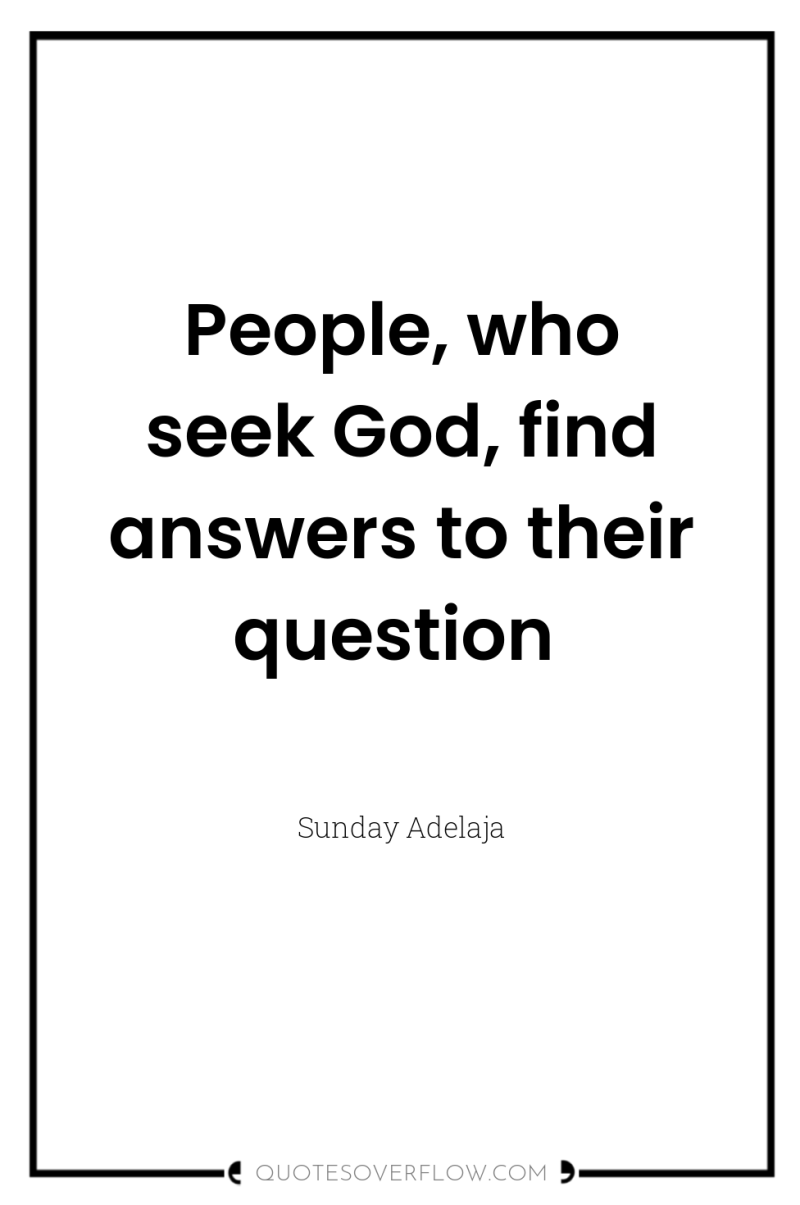 People, who seek God, find answers to their question 