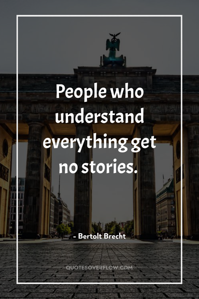 People who understand everything get no stories. 