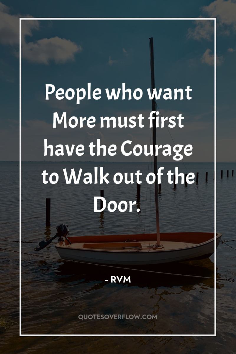 People who want More must first have the Courage to...