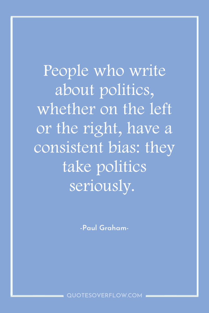 People who write about politics, whether on the left or...