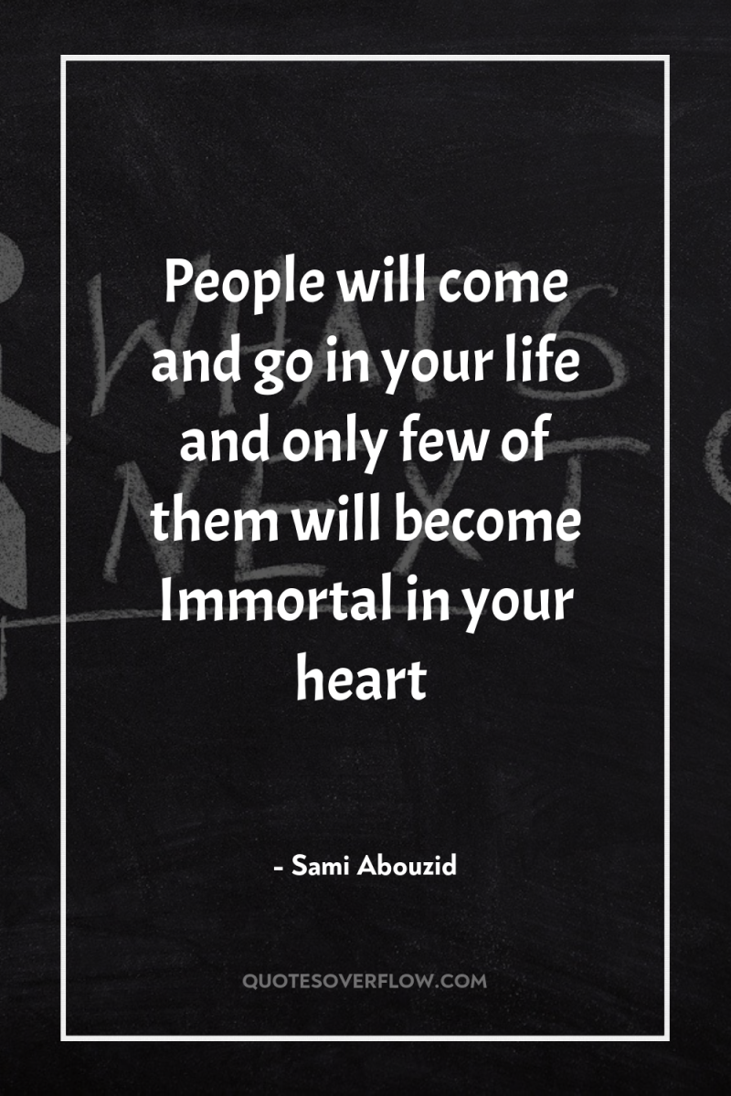 People will come and go in your life and only...