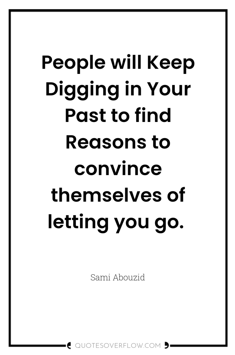 People will Keep Digging in Your Past to find Reasons...