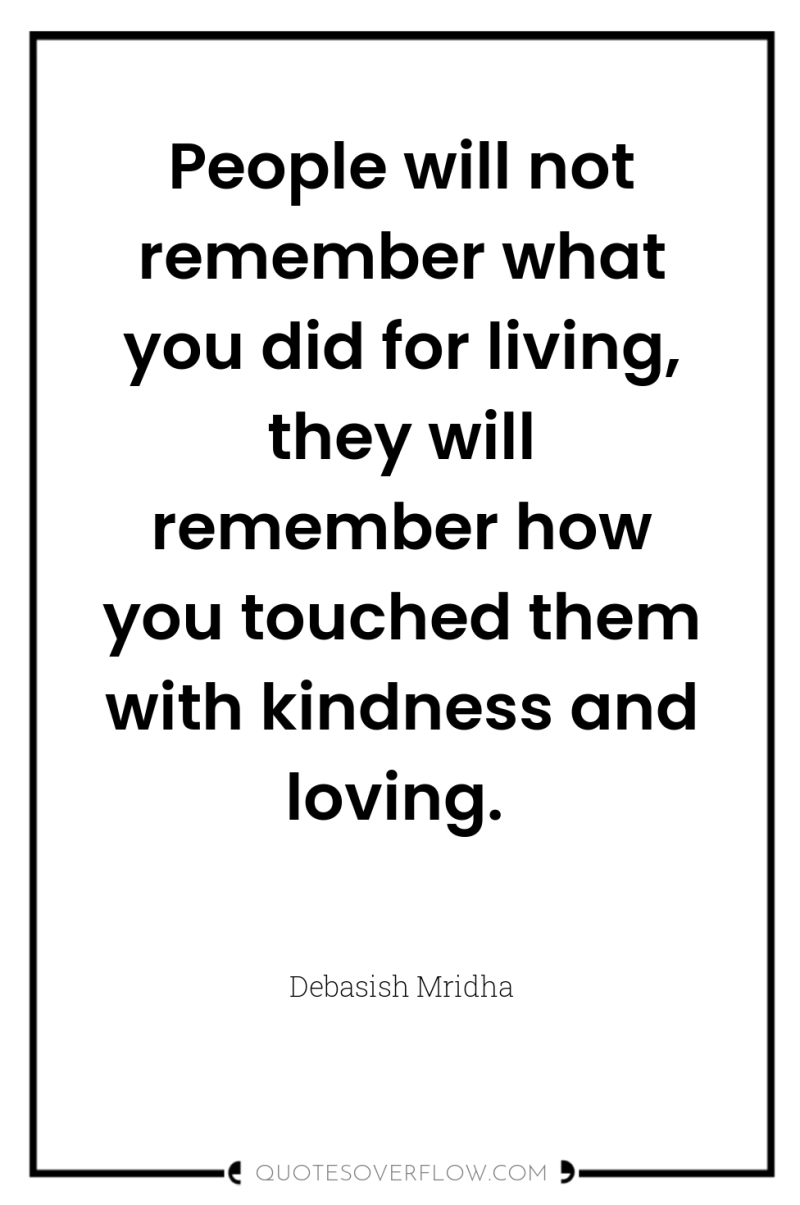 People will not remember what you did for living, they...