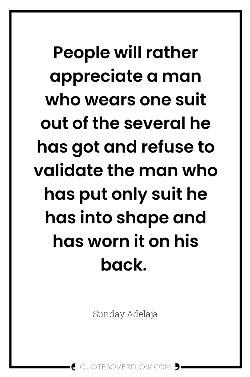 People will rather appreciate a man who wears one suit...