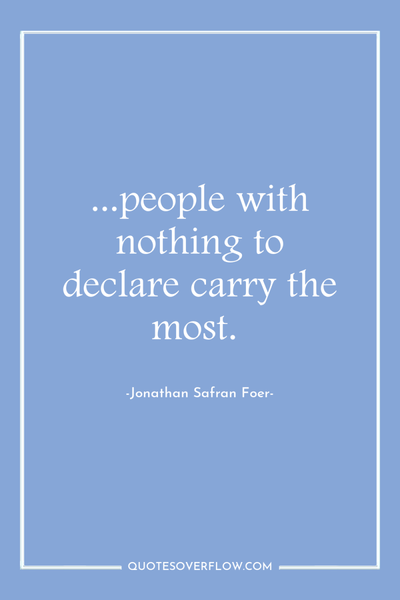 ...people with nothing to declare carry the most. 