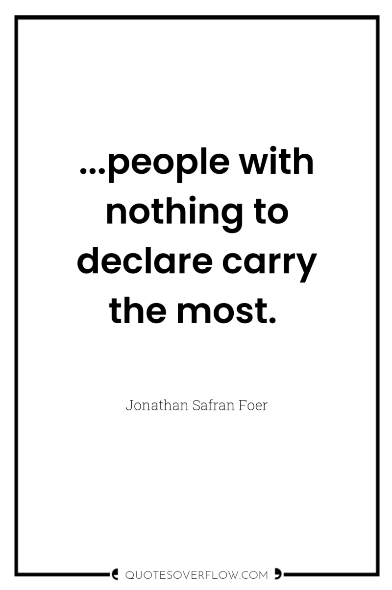 ...people with nothing to declare carry the most. 