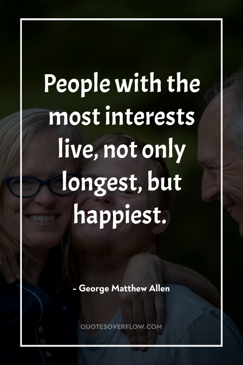 People with the most interests live, not only longest, but...