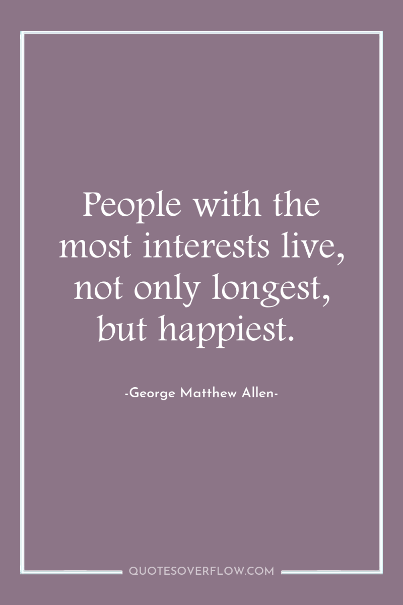 People with the most interests live, not only longest, but...