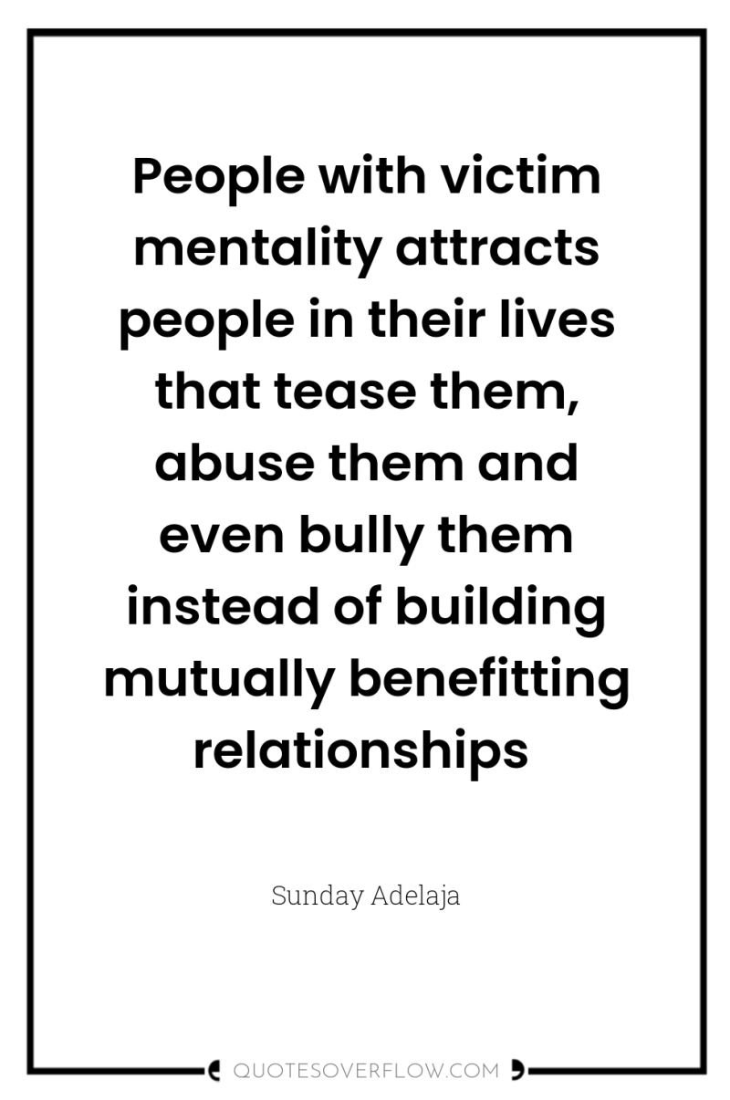 People with victim mentality attracts people in their lives that...