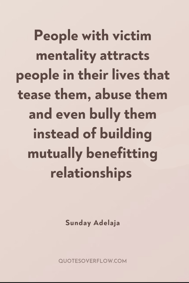 People with victim mentality attracts people in their lives that...