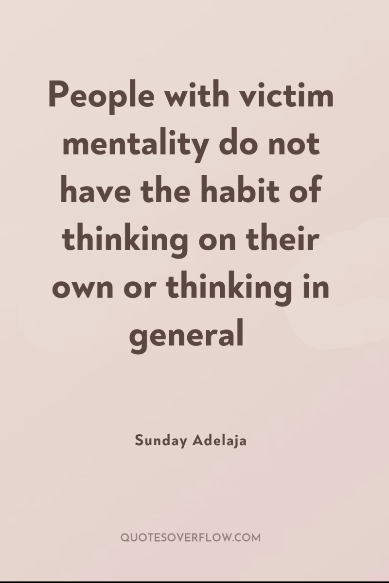 People with victim mentality do not have the habit of...
