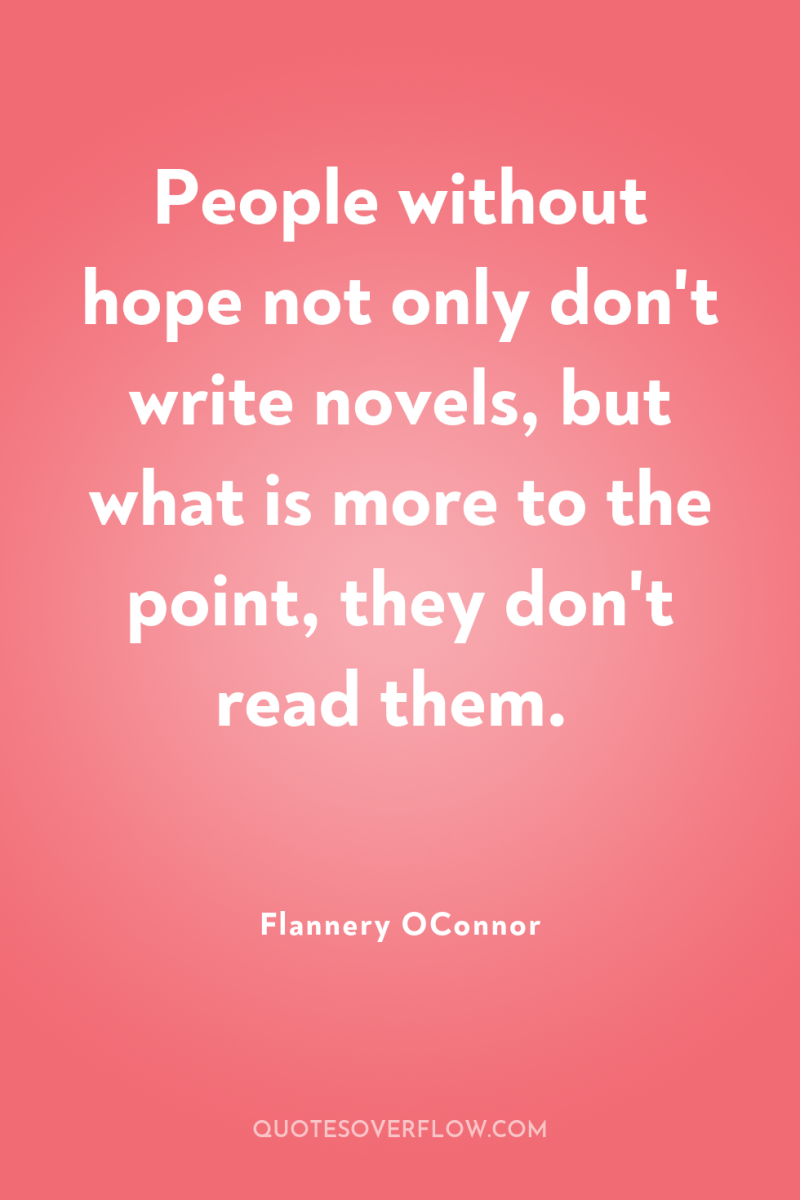 People without hope not only don't write novels, but what...