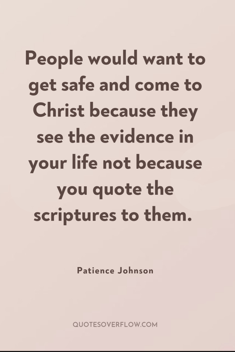 People would want to get safe and come to Christ...
