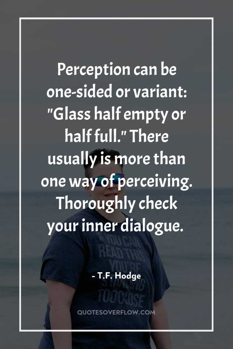 Perception can be one-sided or variant: 
