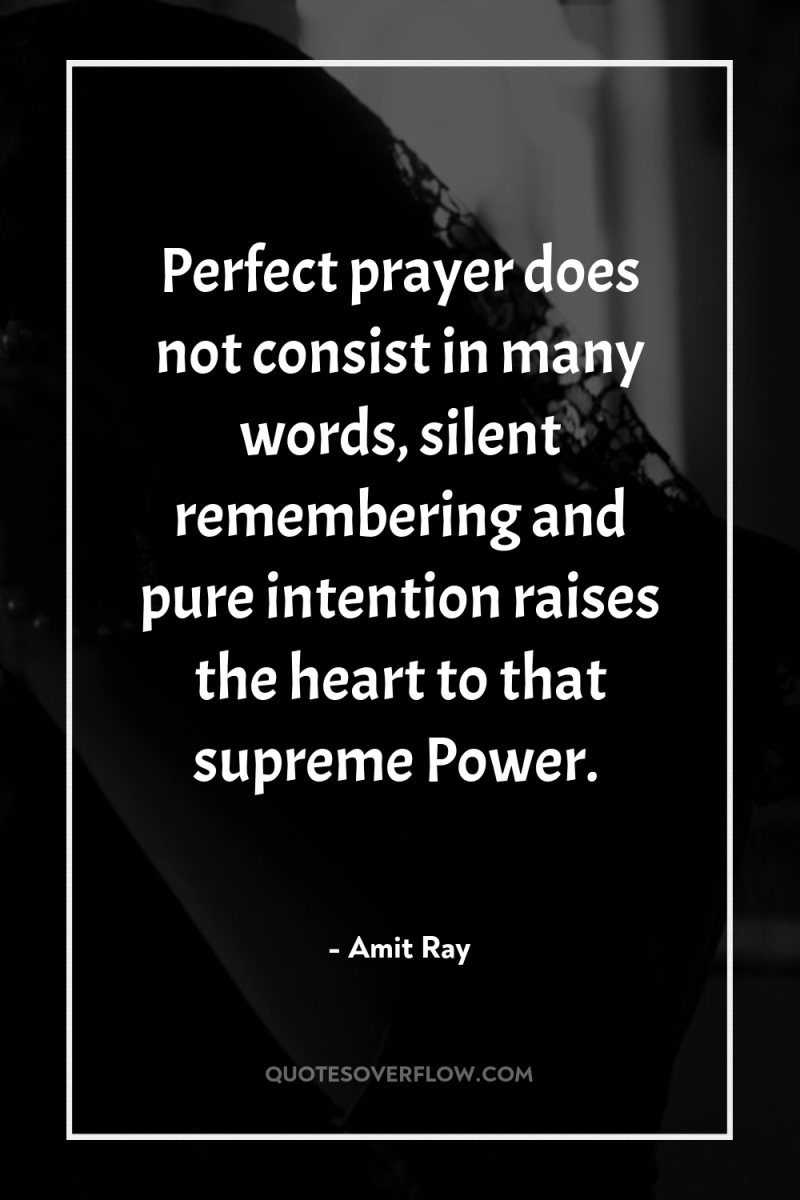 Perfect prayer does not consist in many words, silent remembering...