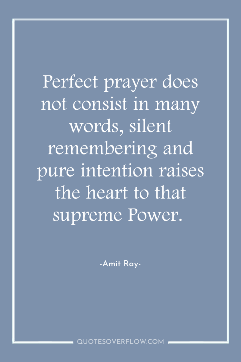 Perfect prayer does not consist in many words, silent remembering...