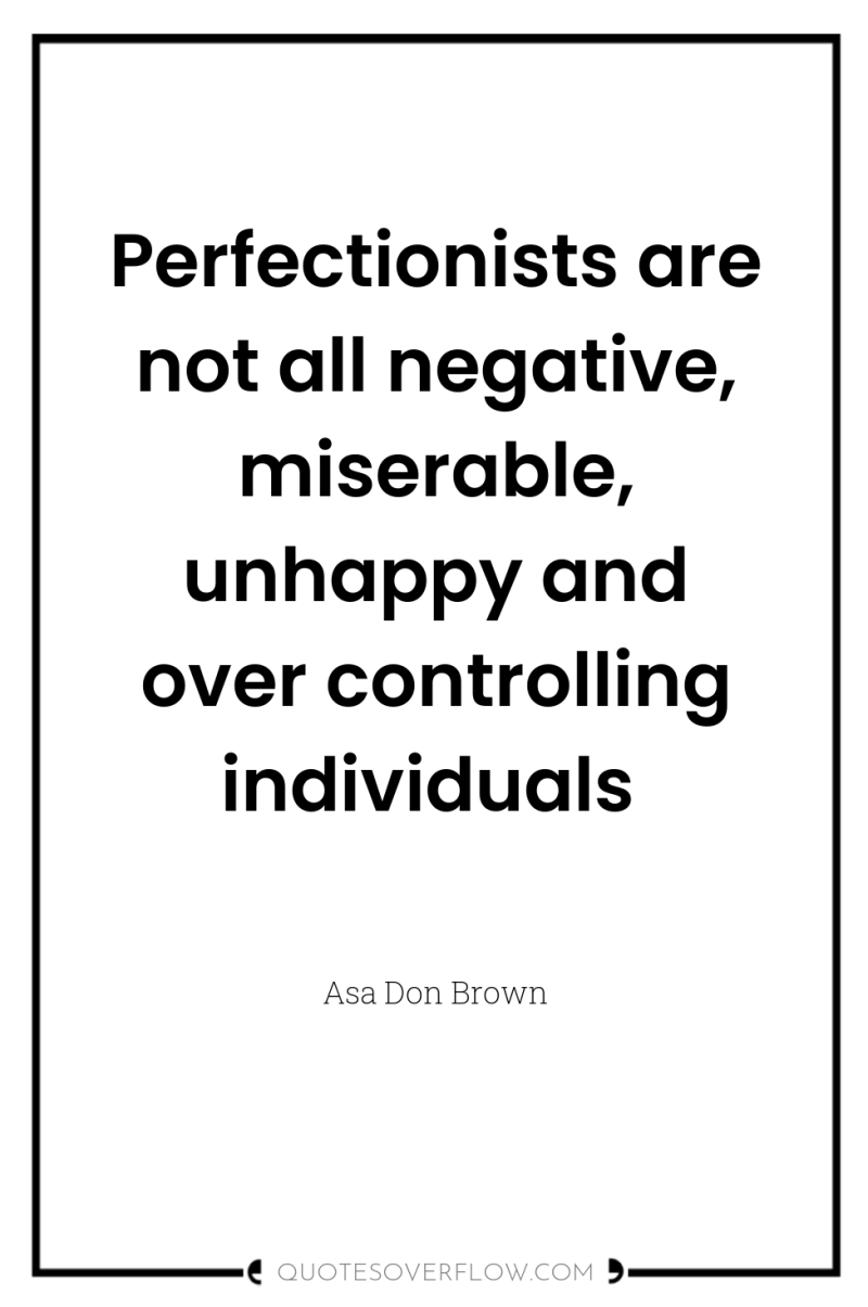 Perfectionists are not all negative, miserable, unhappy and over controlling...