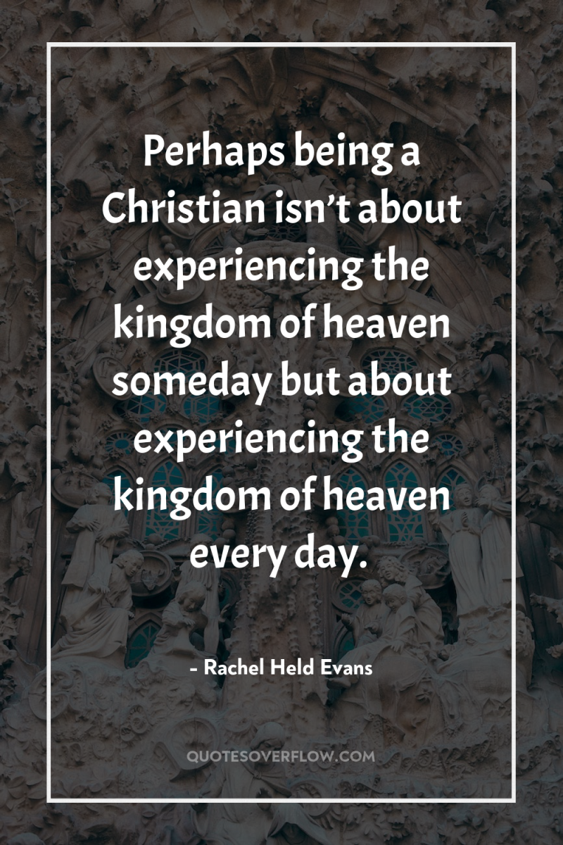 Perhaps being a Christian isn’t about experiencing the kingdom of...