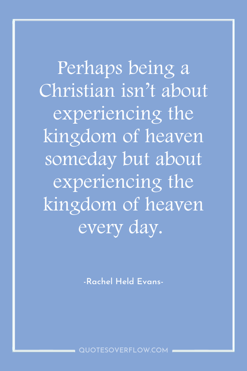 Perhaps being a Christian isn’t about experiencing the kingdom of...