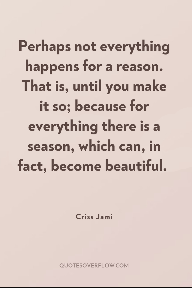 Perhaps not everything happens for a reason. That is, until...